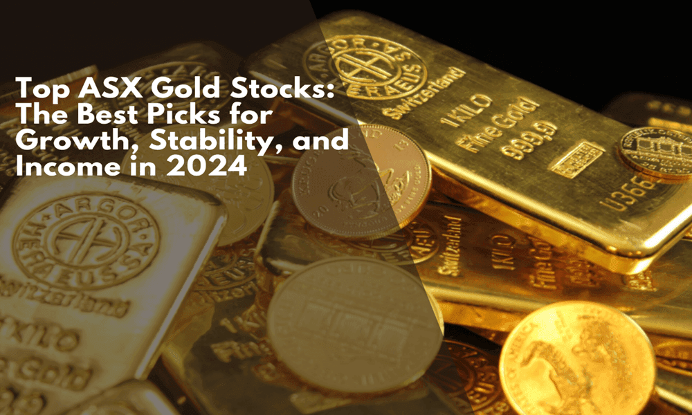Top ASX Gold Stocks: The Best Picks for Growth, Stability, and Income in 2024 