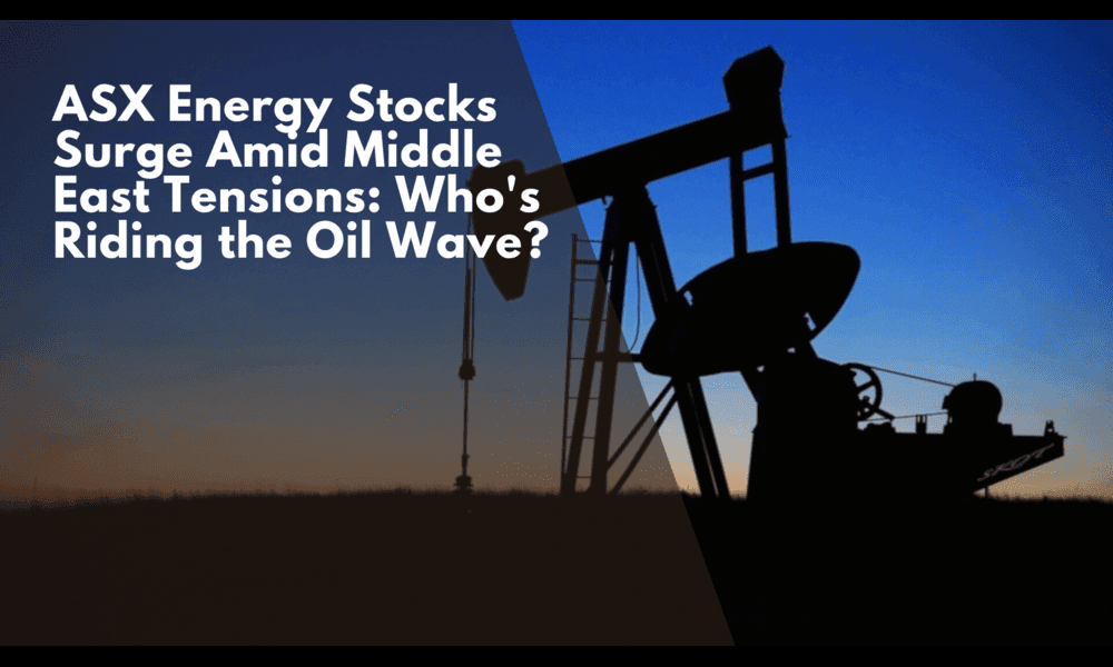 ASX Energy Stocks Surge Amid Middle East Tensions: Who's Riding the Oil Wave?