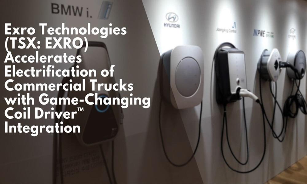Exro Technologies (TSX: EXRO) Accelerates Electrification of Commercial Trucks with Game-Changing Coil Driver™ Integration