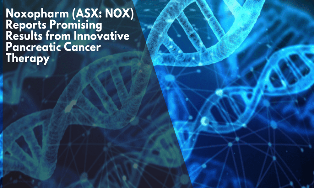 Noxopharm (ASX: NOX) Reports Promising Results from Innovative Pancreatic Cancer Therapy