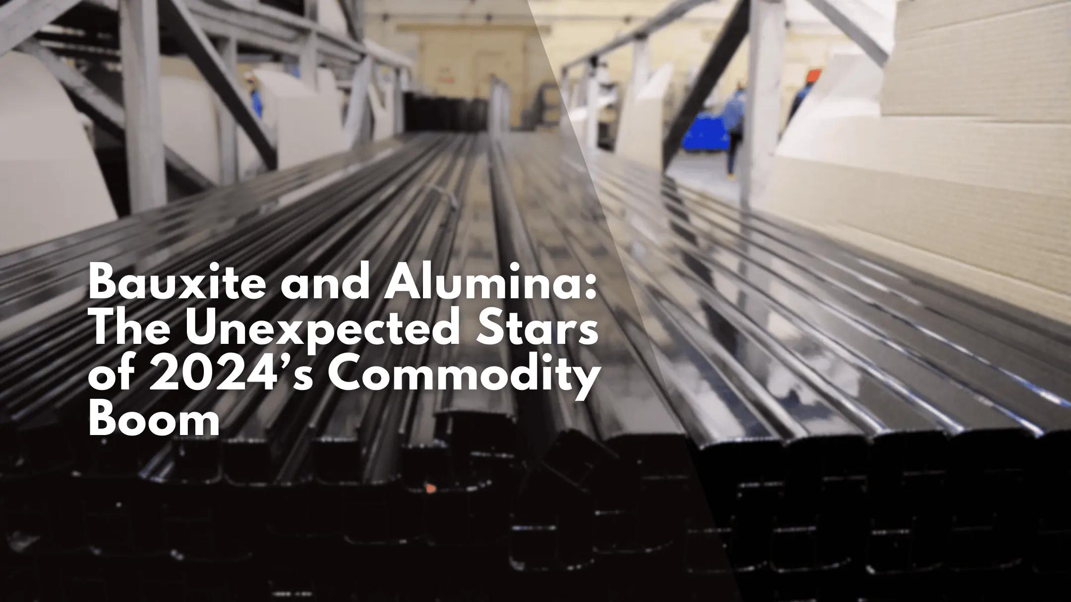 Bauxite and Alumina: The Unexpected Stars of 2024’s Commodity Boom