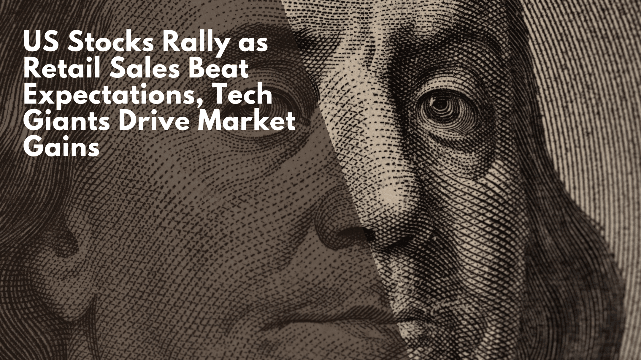 US Stocks Rally as Retail Sales Beat Expectations, Tech Giants Drive Market Gains