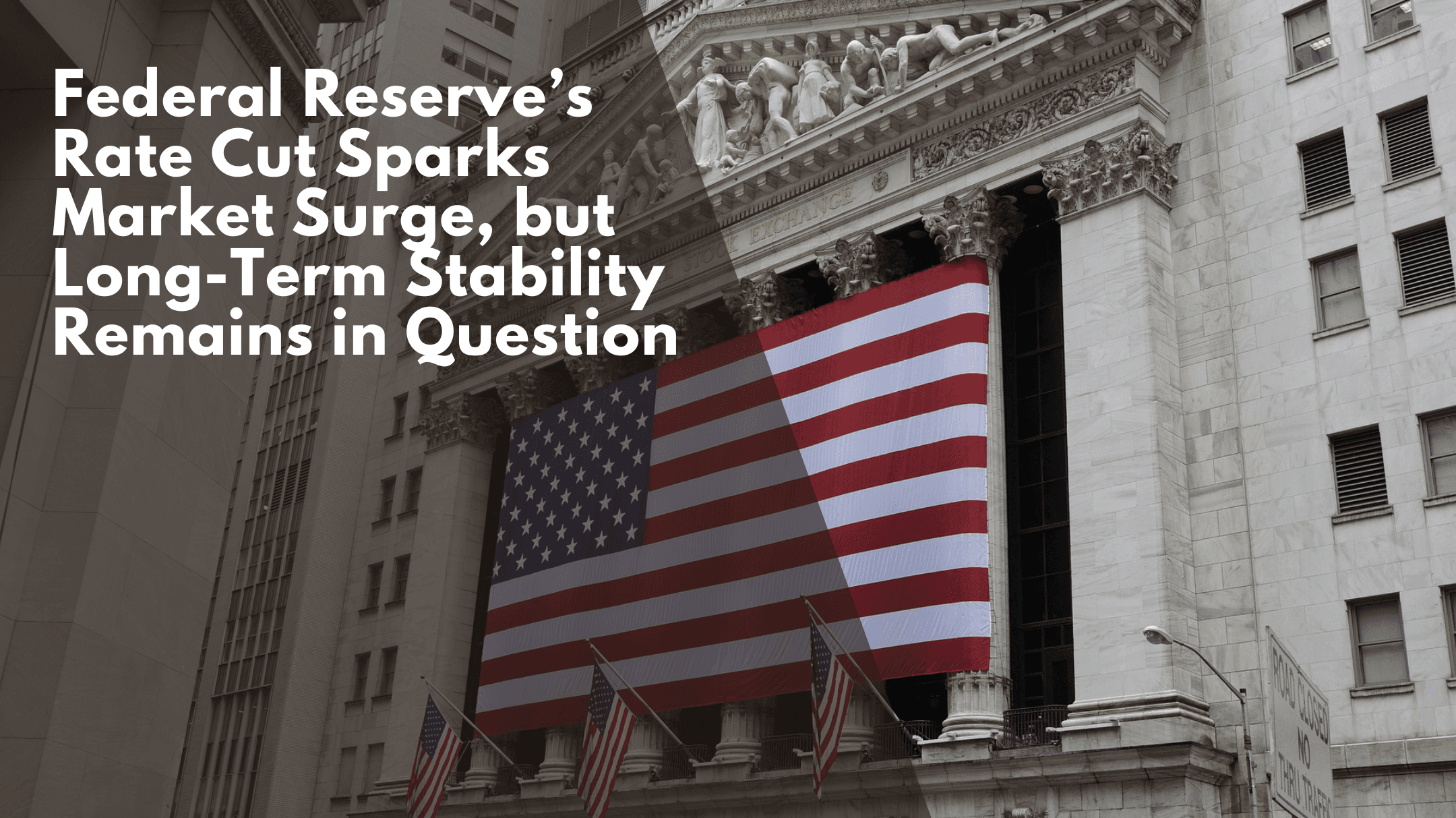 Federal Reserve’s Rate Cut Sparks Market Surge, but Long-Term Stability Remains in Question