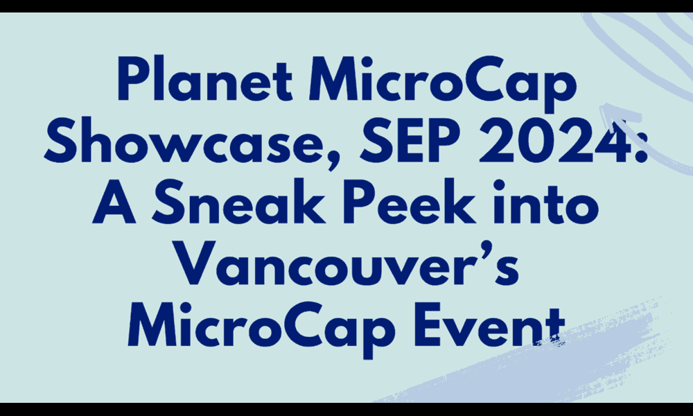 Planet MicroCap Showcase 2024: A Sneak Peek into Vancouver’s MicroCap Event
