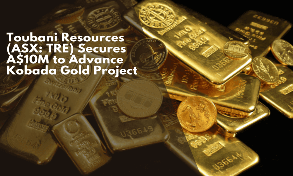 Toubani Resources (ASX: TRE) Secures A$10M to Advance Kobada Gold Project