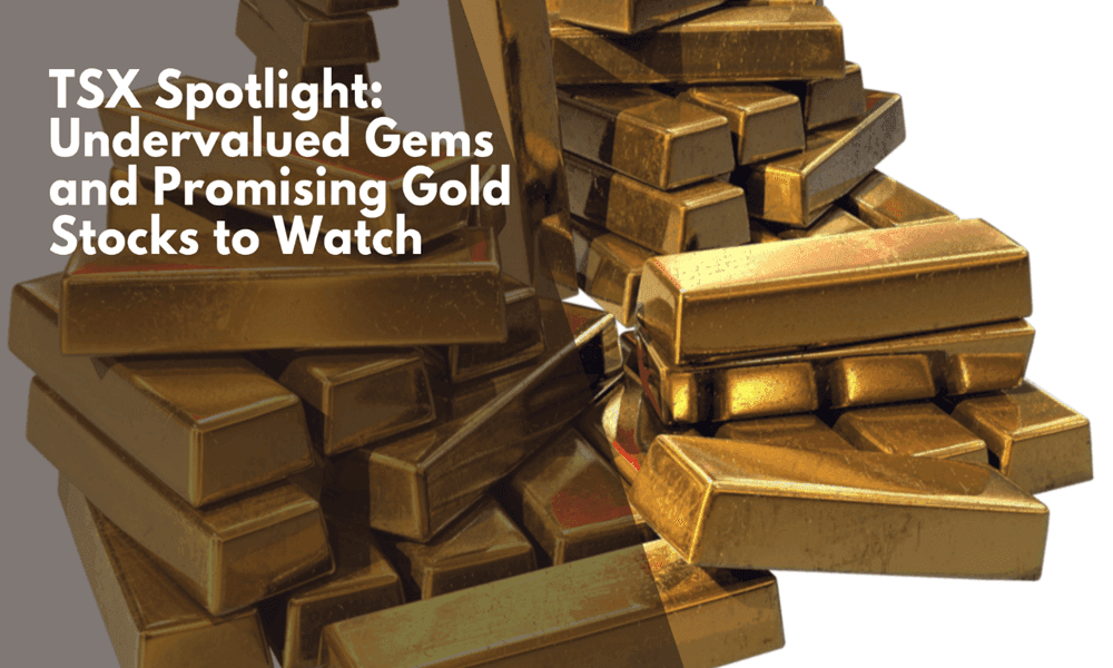 TSX Spotlight: Undervalued Gems and Promising Gold Stocks to Watch