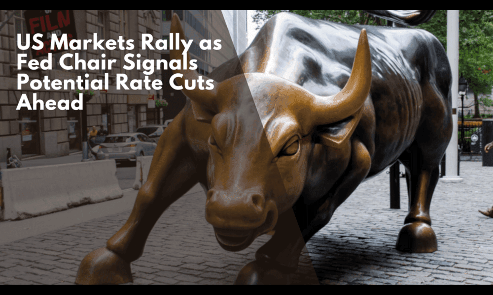 US Markets Rally as Fed Chair Signals Potential Rate Cuts Ahead
