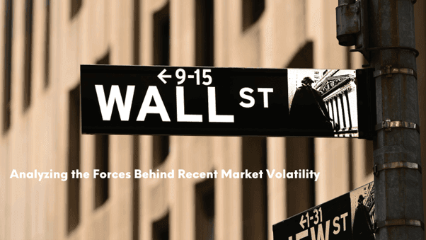 Analyzing the Forces Behind Recent Market Volatility
