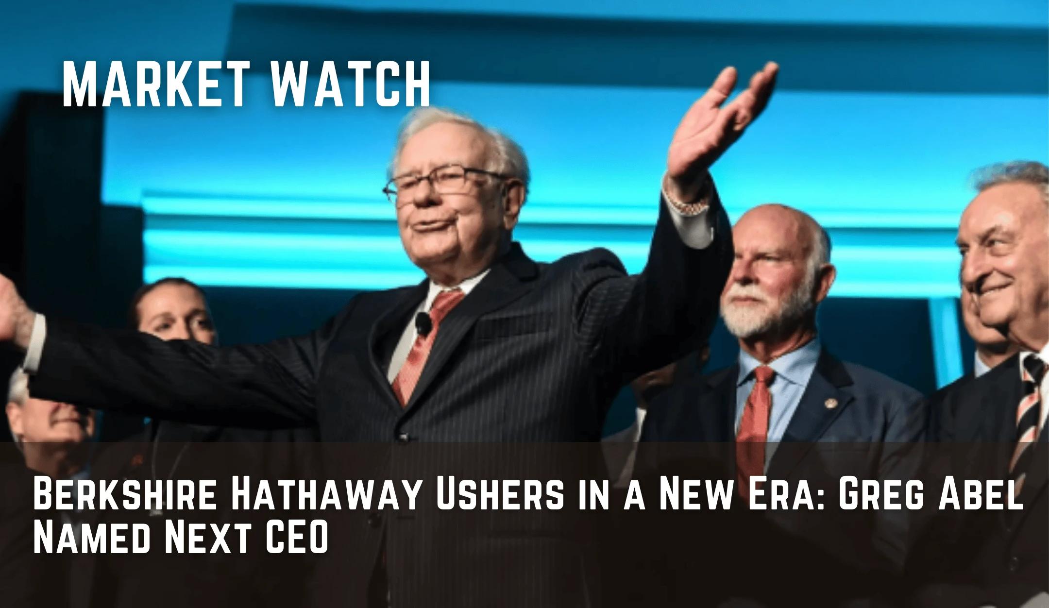 Berkshire Hathaway Ushers in a New Era: Greg Abel Named Next CEO