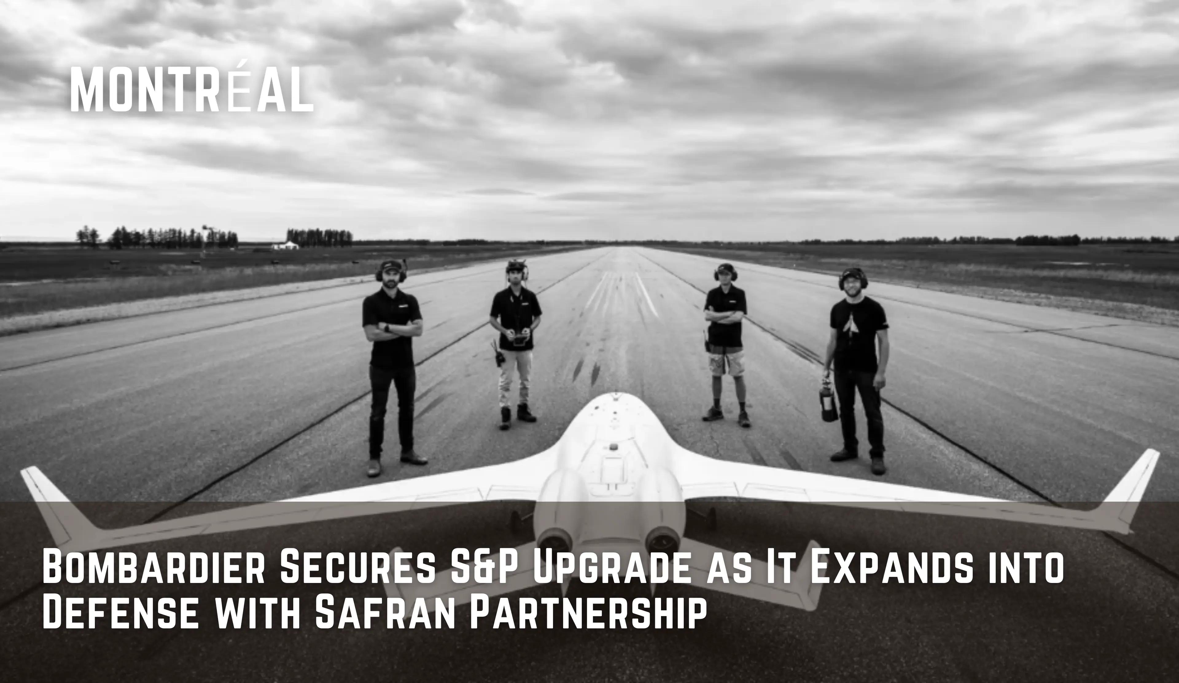 Bombardier Secures S&P Upgrade as It Expands into Defense with Safran Partnership