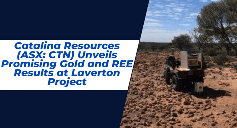 Catalina Resources Unveils Promising Gold and REE Results at Laverton Project