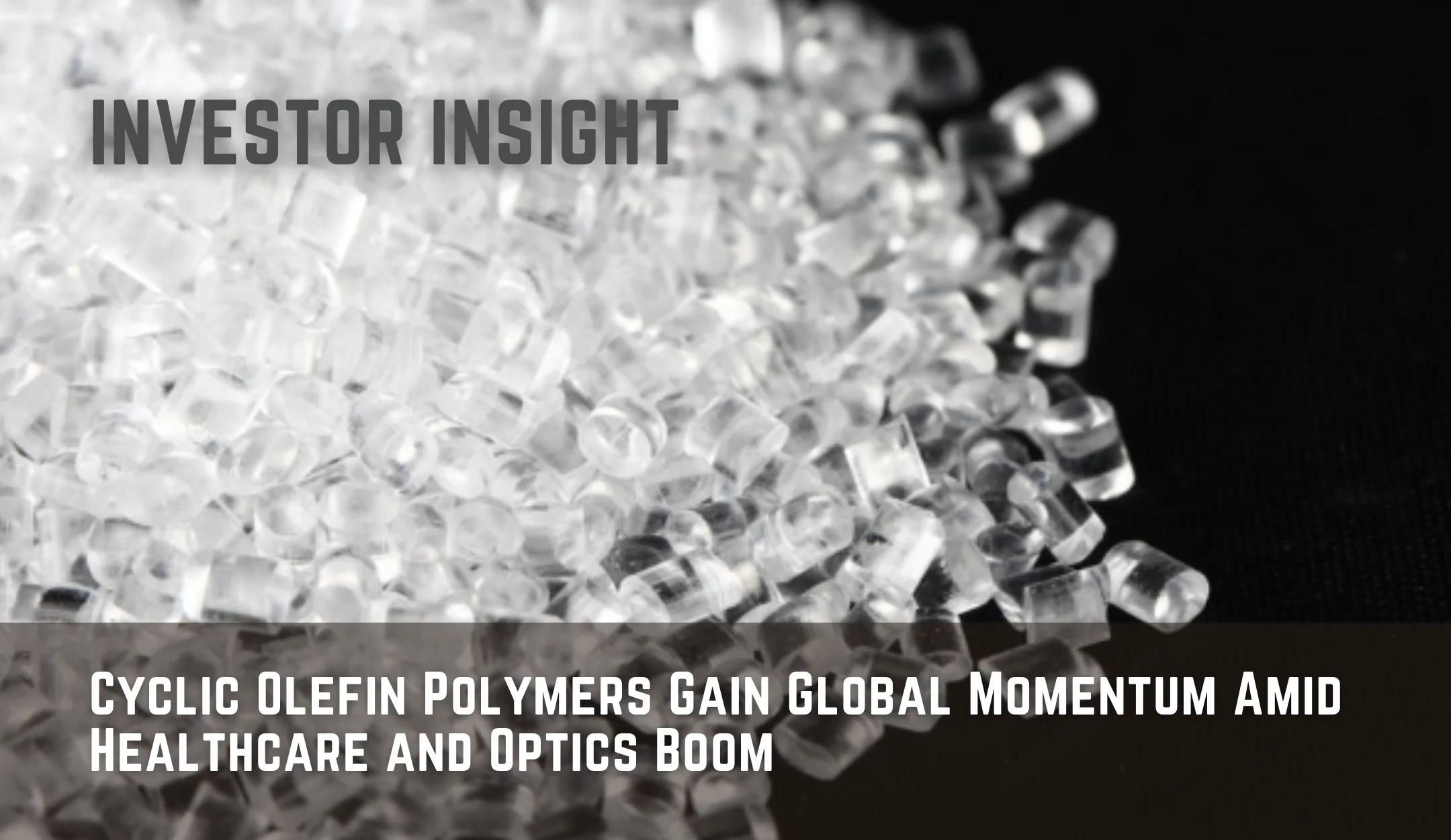 Cyclic Olefin Polymers Gain Global Momentum Amid Healthcare and Optics Boom