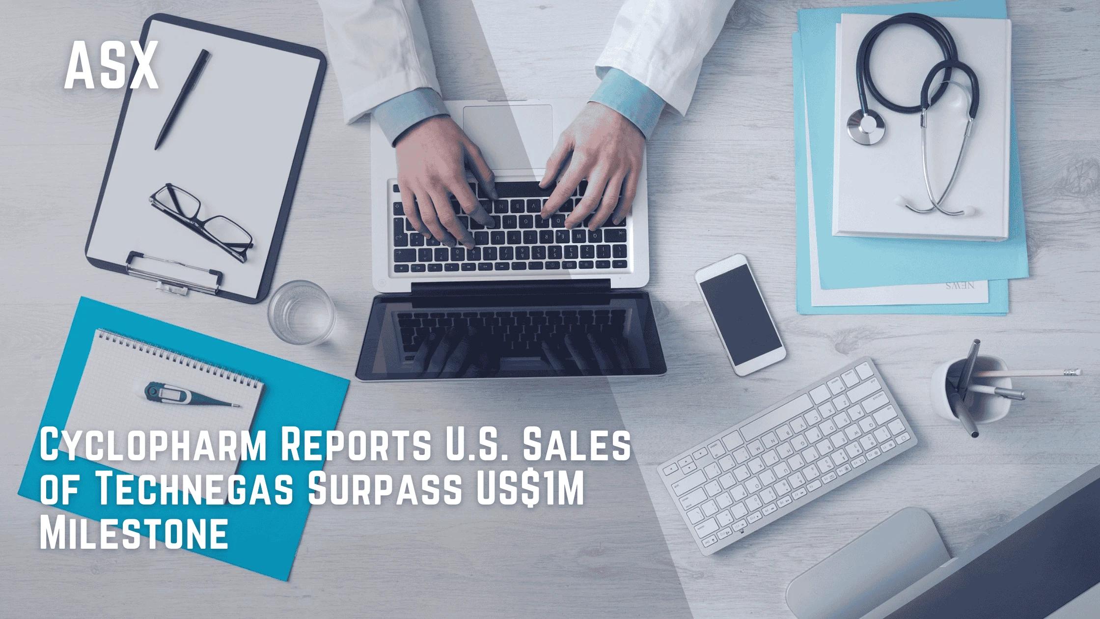 Cyclopharm Reports U.S. Sales of Technegas Surpass US$1M Milestone
