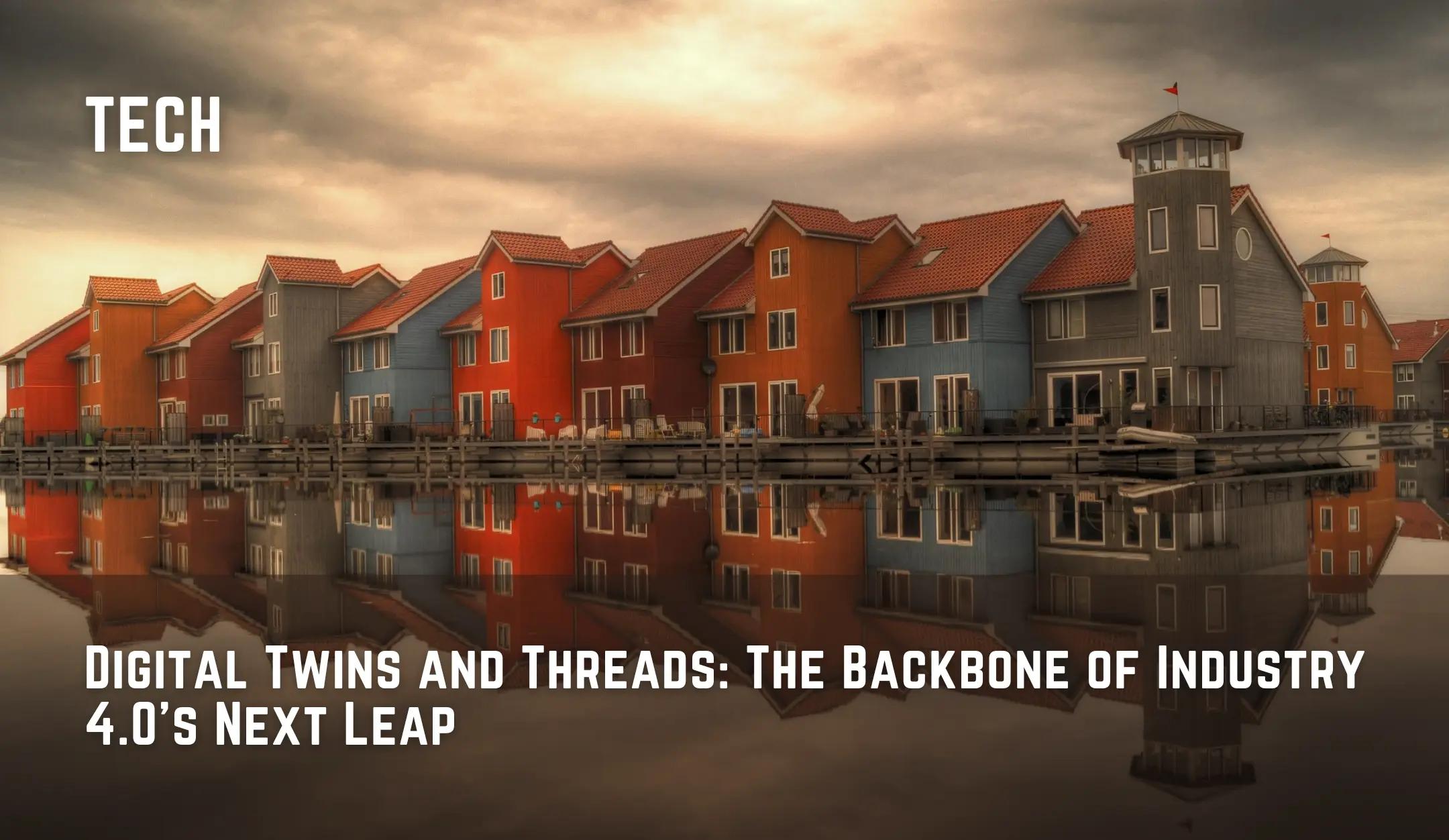 Digital Twins and Threads: The Backbone of Industry 4.0's Next Leap