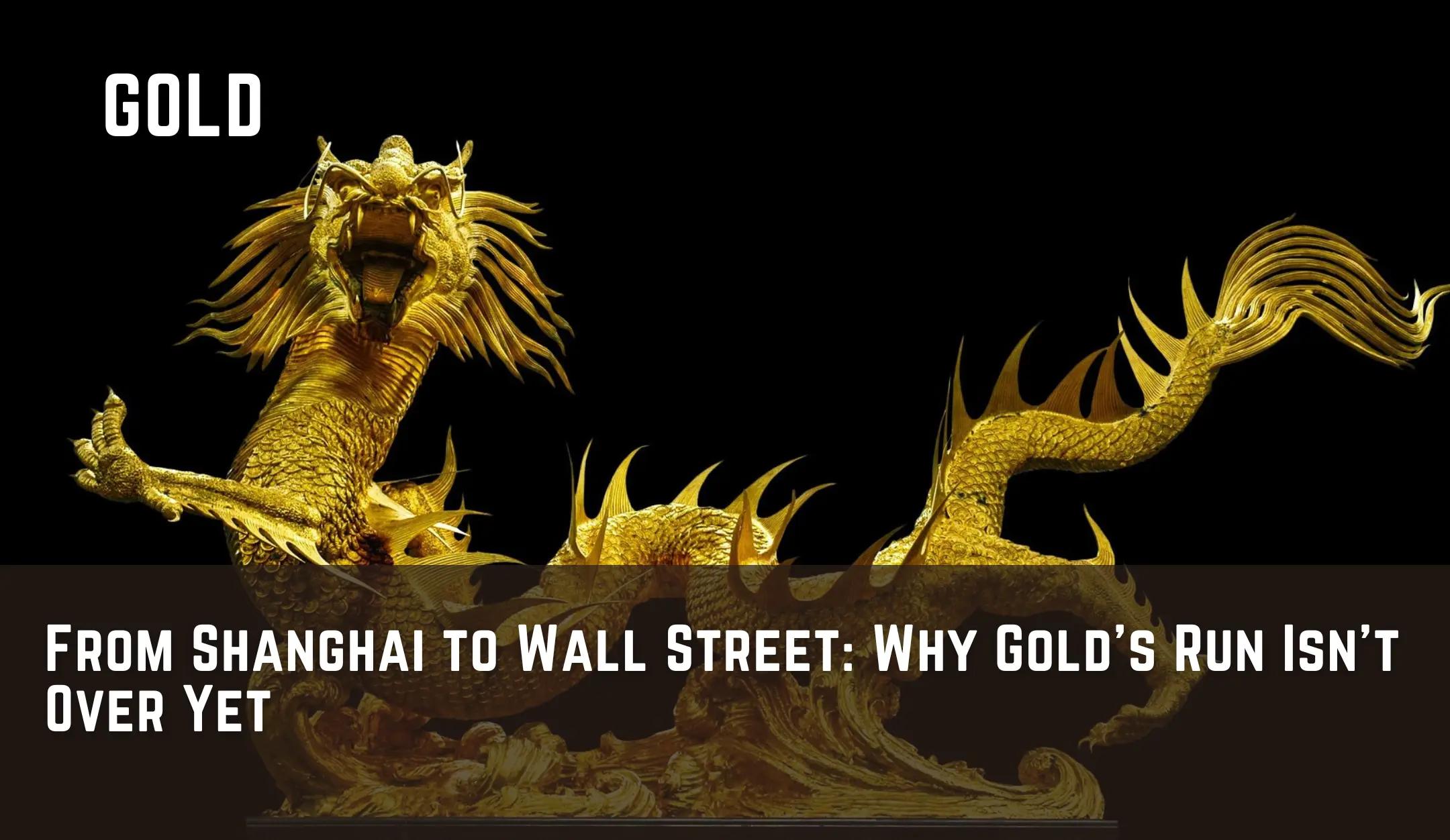 From Shanghai to Wall Street: Why Gold’s Run Isn’t Over Yet