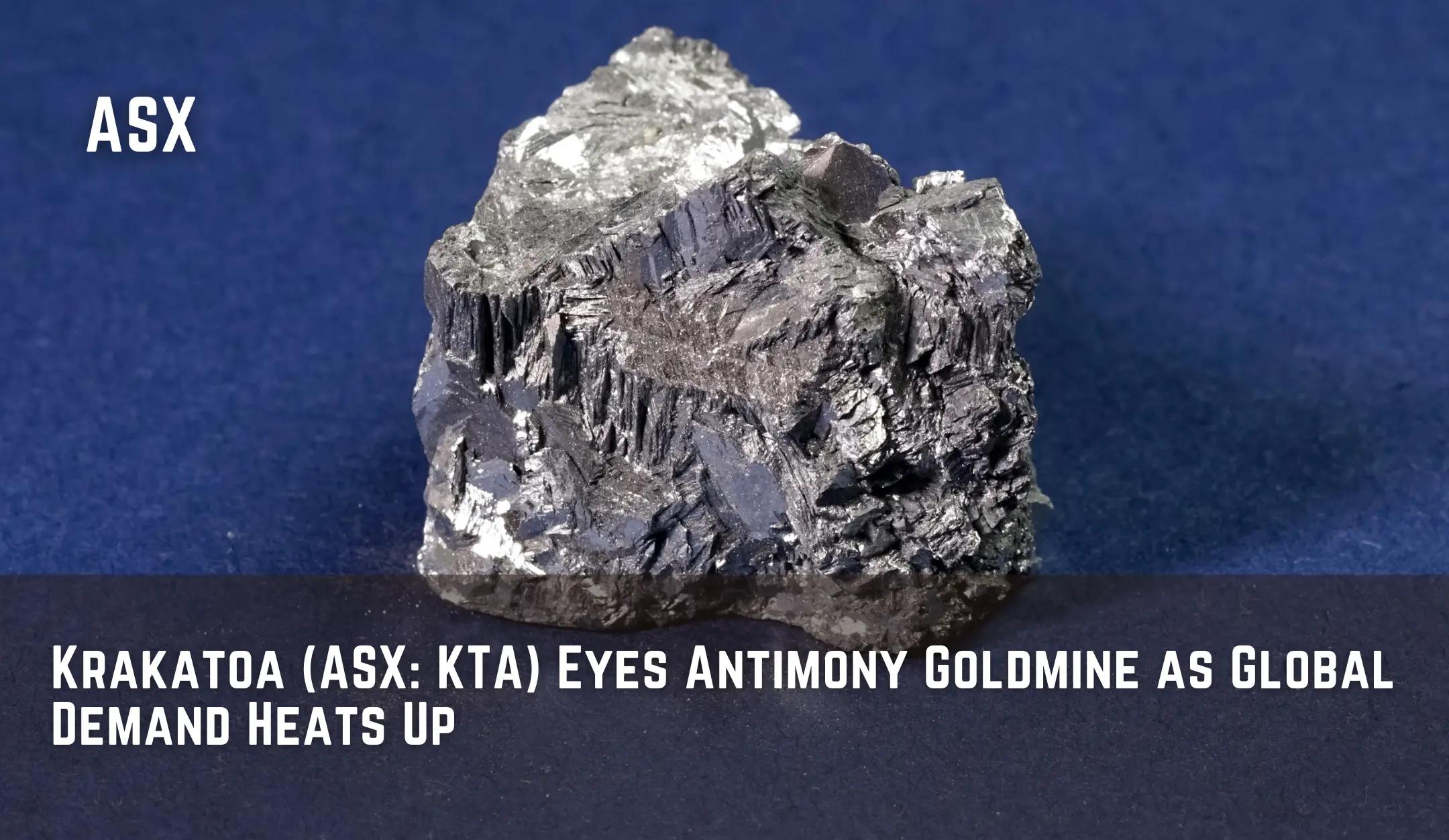 Krakatoa Eyes Antimony Goldmine as Global Demand Heats Up
