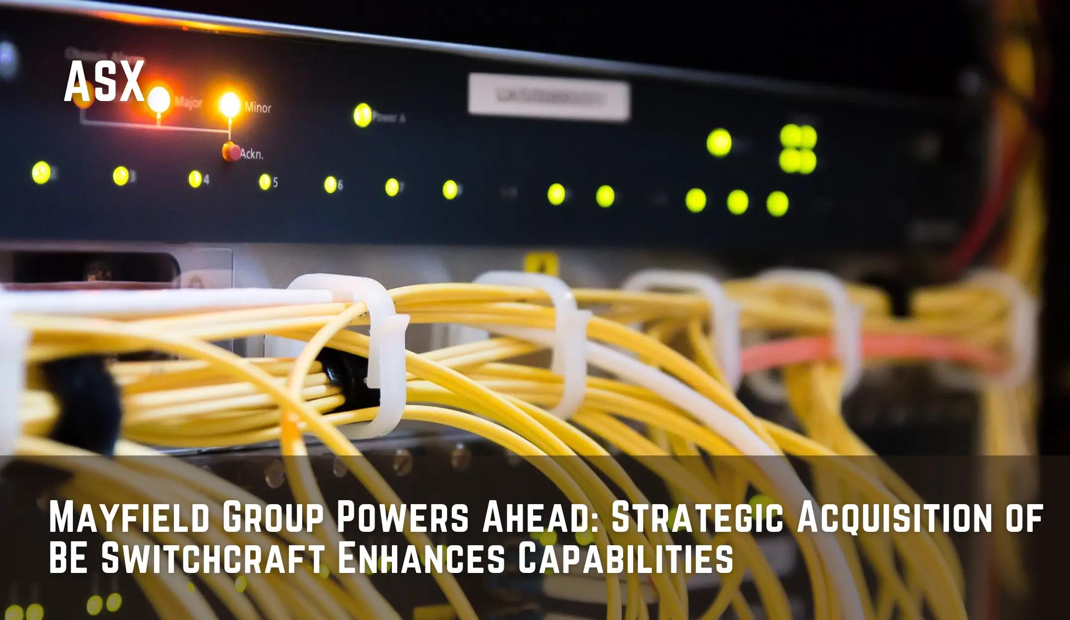 Mayfield Group Powers Ahead: Strategic Acquisition of BE Switchcraft Enhances Capabilities
