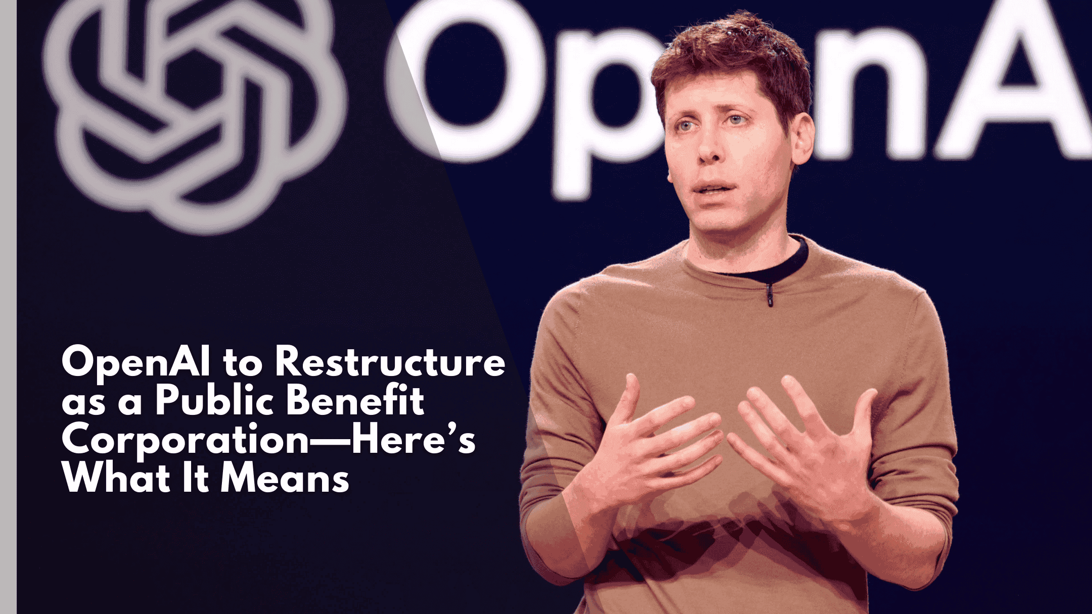 OpenAI to Restructure as a Public Benefit Corporation—Here’s What It Means