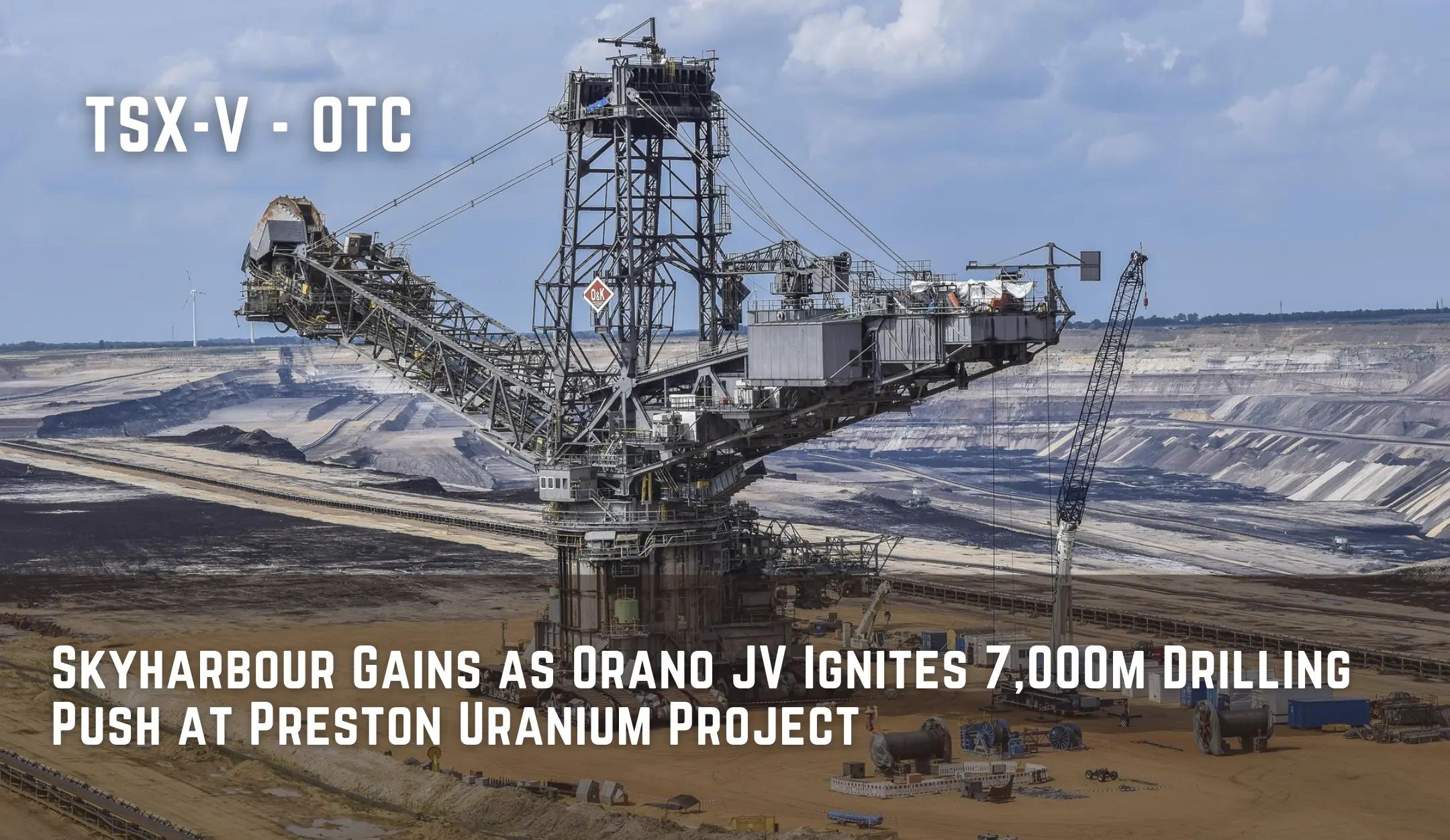 Skyharbour Gains as Orano JV Ignites 7,000m Drilling Push at Preston Uranium Project