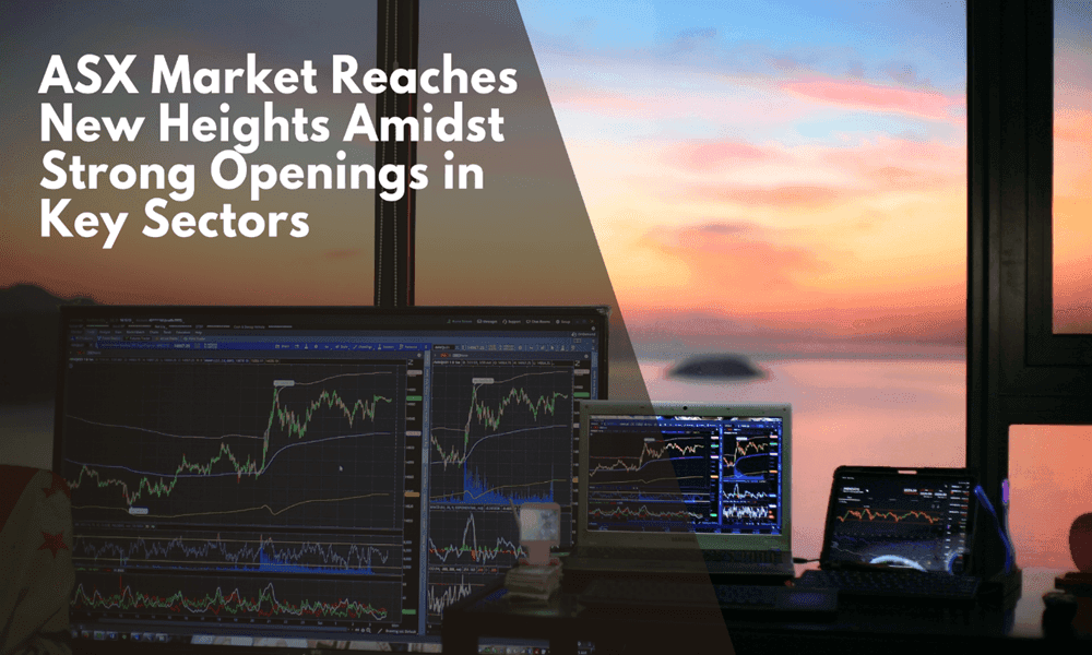 ASX Market Reaches New Heights Amidst Strong Openings in Key Sectors