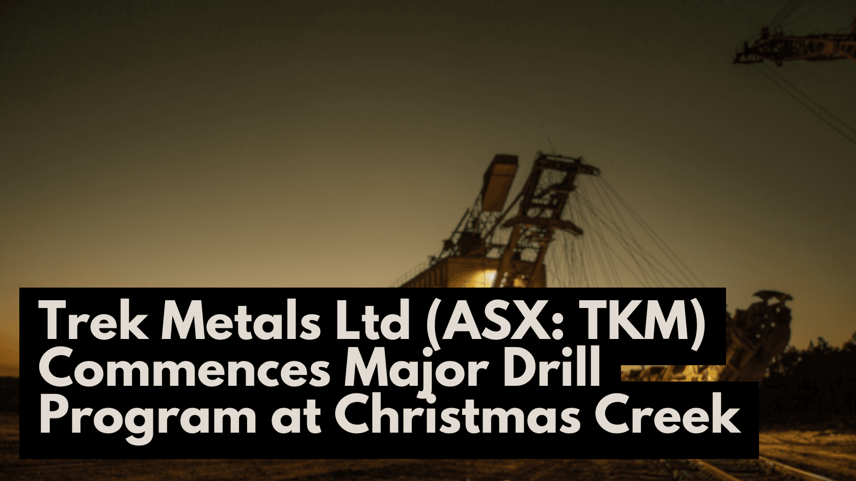 Trek Metals Ltd (ASX: TKM) Commences Major Drill Program at Christmas Creek